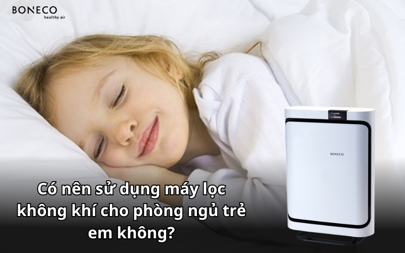 Có nên sử dụng máy lọc không khí cho phòng ngủ trẻ em không?